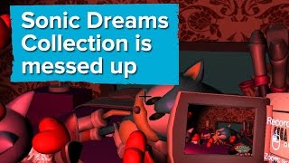 Sonic Dreams Collection is messed up