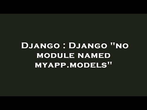 Django : Django "no module named myapp.models"