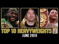 Top 10 Heavyweights - June 2019