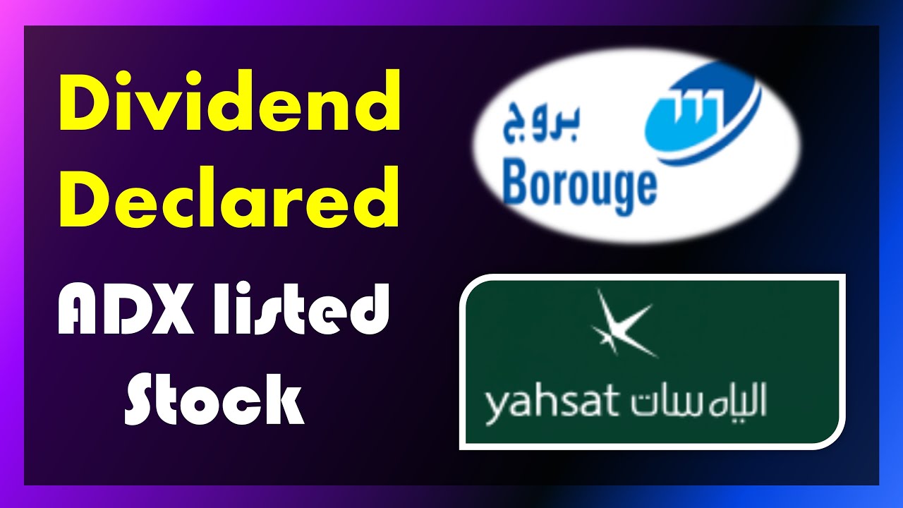 Dividend announcements for adx listed stocks borouge yahsat youtube