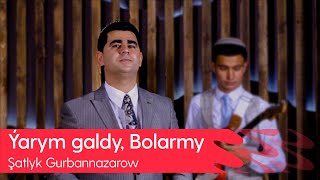 Shatlyk Gurbannazarow - Yarym galdy, Bolarmy | 2021 Resimi