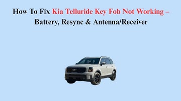 How To Fix Kia Telluride Key Fob Not Working – Battery, Resync & Antenna/Receiver