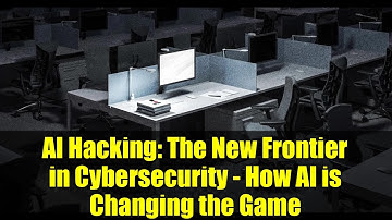 AI Hacking: The New Frontier in Cybersecurity - How AI is Changing the Game