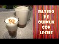 LICUADO o BATIDO DE QUINUA CON LECHE | Desayuno Nutritivo