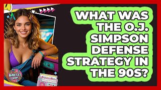 What Was The O.J. Simpson Defense Strategy In The 90s? - I'm a 90s Baby
