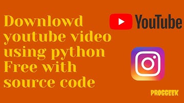 Downlowd Youtube video using python with free source code | ProgGeek