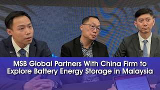MSB Global Partners With China Firm to Explore Battery Energy Storage in Malaysia