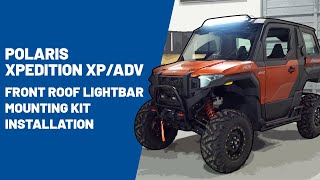 2024 Polaris XPEDITION XP/ADV | Front Roof Lightbar Mounting Kit Installation | Polaris Off Road