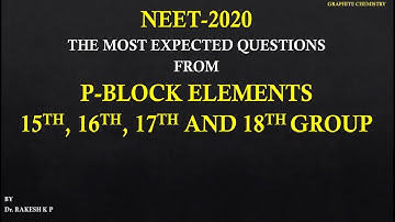 NEET-2020 EXPECTED QUESTIONS FROM P-BLOCK ELEMENTS 15th, 16th, 17th, 18th GROUP BY Dr. RAKESH K.P.