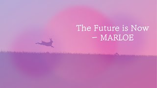 The Future is Now - MARLOE 1 Hour Ver.