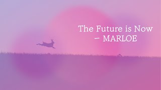 The Future is Now - MARLOE 1 Hour Ver. Wealth