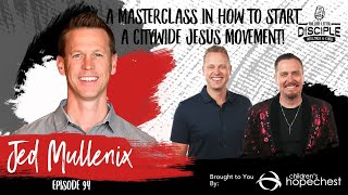 094: Jed Mullenix on Starting a Citywide Jesus Movement for United Churches and City Flourishing 094: Jed Mullenix on Starting a Citywide Jesus Movement for United Churches and City Flourishing