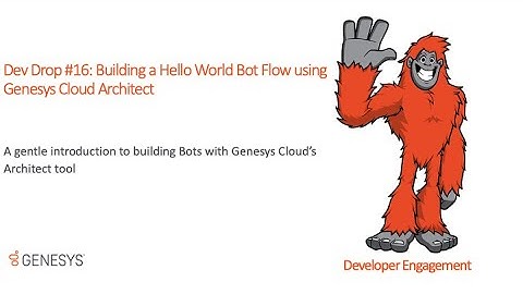 DevDrop 16:  Building a Hello World Bot using Genesys Cloud Architect