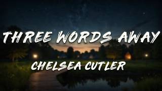 Download lagu Chelsea Cutler - Three Words Away (Lyrics)