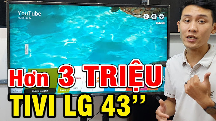 Tivi 43 inch lg bao nhiêu tiền