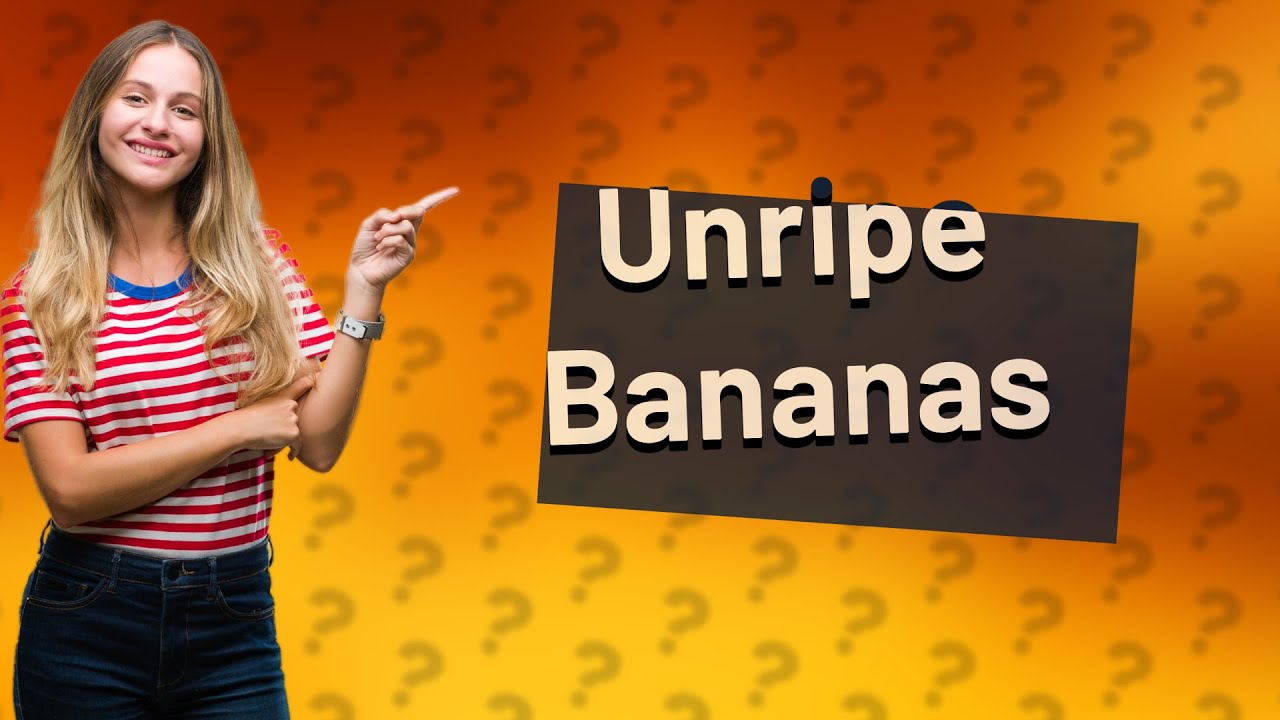 Why are unripe bananas bad for you? YouTube
