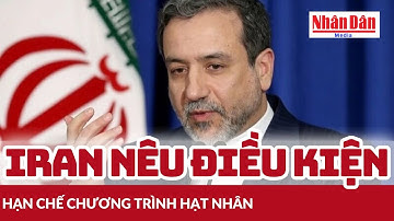 Iran nêu điều kiện hạn chế chương trình hạt nhân | Báo Nhân Dân
