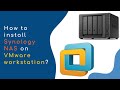 How to install synology nas on vmware workstation  2023