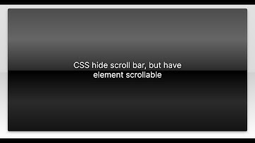 CSS hide scroll bar, but have element scrollable
