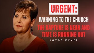 ALERT: The Church Is Not Ready for the Rapture... And Time Is Running Out – Joyce Meyer