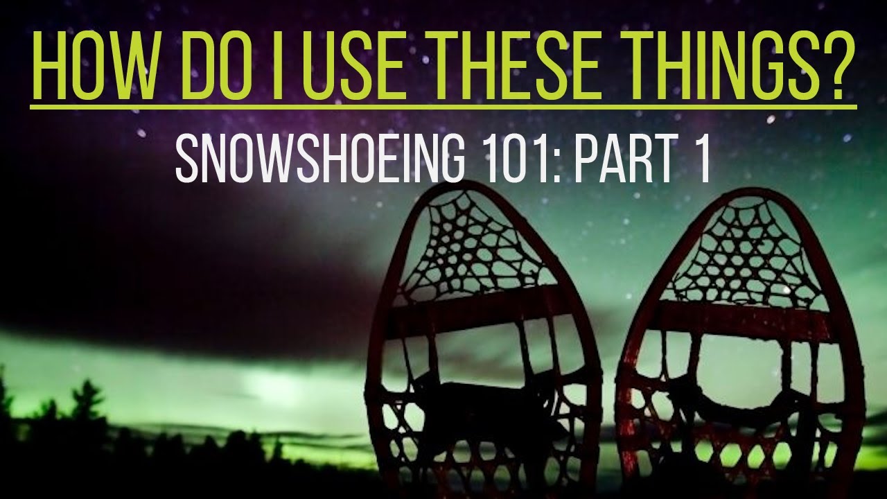 How Do I Use These Things? Snowshoeing 101 - DIRO Outdoors