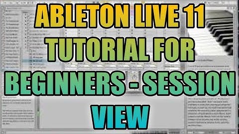 Ableton Live 11 Tutorial for Beginners Session View