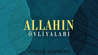 Allahın övliyaları (dostları) (23.04.24) Süleyman Süleymanov