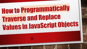How to Programmatically Traverse and Replace Values in JavaScript Objects