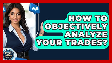 How To Objectively Analyze Your Trades? - Stock and Options Playbook