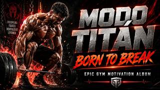 MODO TITÁN: BORN TO BREAK | Epic Gym Motivation Music Album 2026