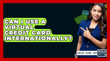 Can I Use A Virtual Credit Card Internationally? - CreditGuide360.com