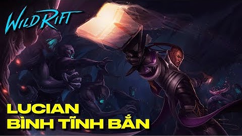 LMHT : Tốc Chiến - LUCIAN Bình Tĩnh Bắn - Late Game để Chao lo