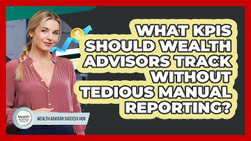 What KPIs Should Wealth Advisors Track Without Tedious Manual Reporting?