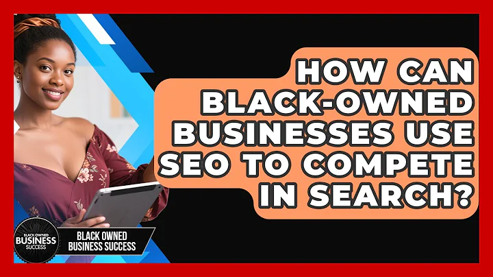How Can Black-owned Businesses Use SEO To Compete In Search? - Black Owned Business Success