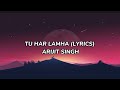 Tu Har Lamha (Lyrics) | Arijit Singh |
