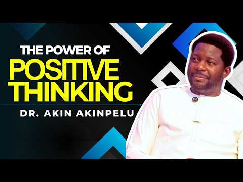 The power of Positive thinking | Dr. Akin Akinpelu