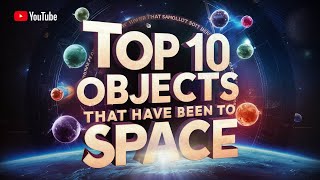 Top 10 Objects That Have Been to Space
