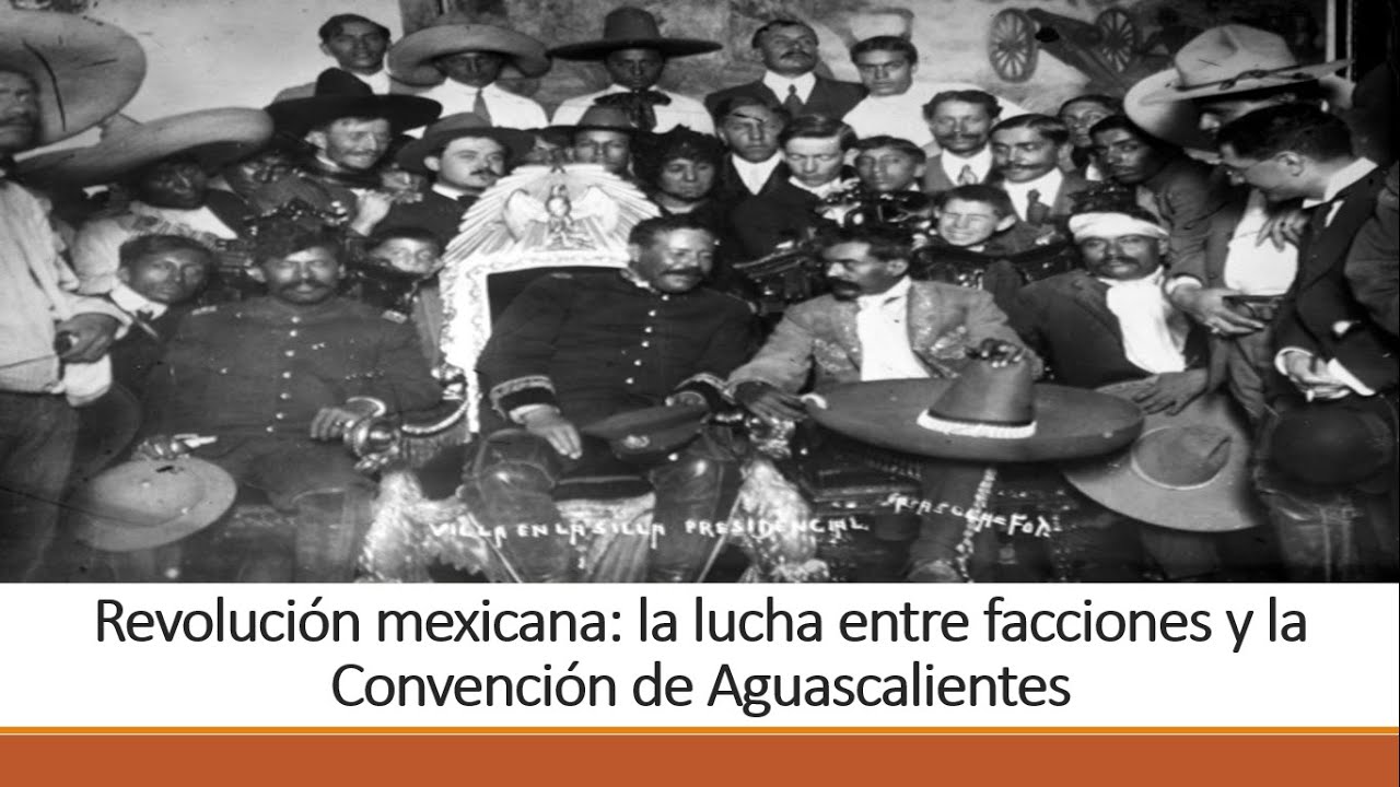 Revolución Mexicana: la lucha entre facciones y la Convención de