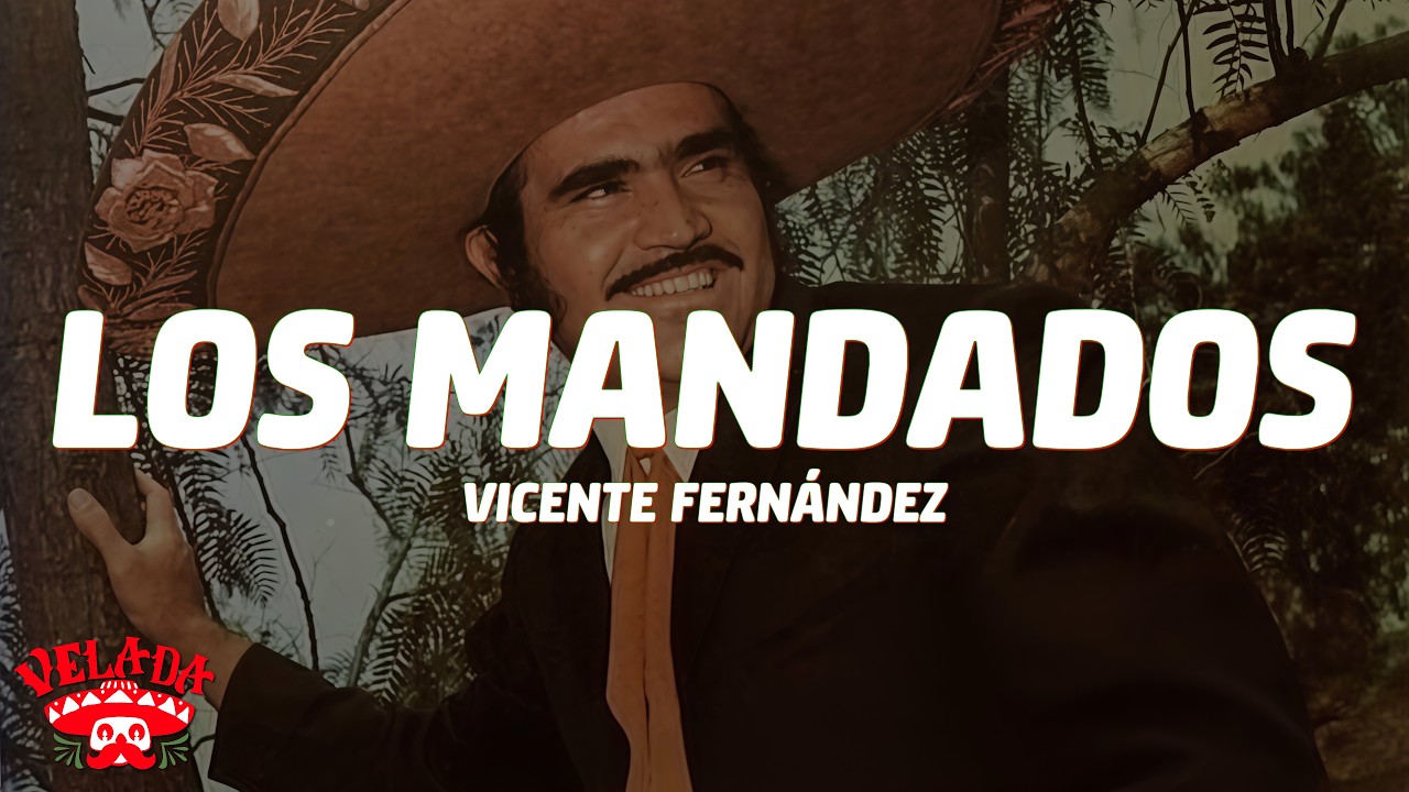 Vicente Fernández - Los Mandados (Letra/Lyrics)