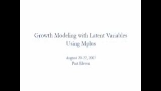 Growth Modeling with Latent Variables Using Mplus, Part Eleven