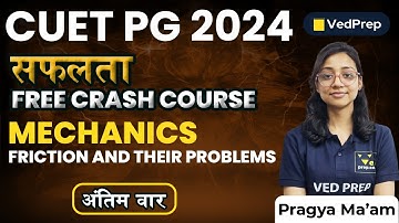Mechanics | Friction & their Problems | CUET PG 24 |सफलता Free Crash Course |VedPrep Physics Academy