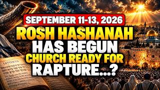 ROSH HASHANAH 2026 HAS BEGUN — IS THE CHURCH READY FOR THE RAPTURE