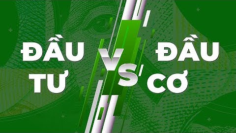 [BÍ MẬT ĐỒNG TIỀN #1] BẠN ĐANG ĐẦU TƯ HAY ĐẦU CƠ?