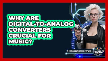 Why Are Digital-to-Analog Converters Crucial For Music? - Electrical Engineering Essentials