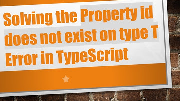 Solving the Property id does not exist on type T Error in TypeScript