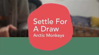 Video thumbnail of "Arctic Monkeys - Settle For A Draw (Guitar Cover & Tabs)"