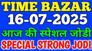 TIME BAZAR TODAY | 16/07/2025 | TIME BAZAR JODI PENAL 4 FIX OPEN TO CLOSE GAME CHART