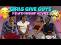GIRLS Give GUYS Relationship Advice!!!