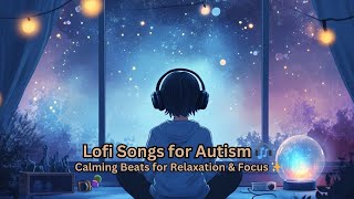 Lofi Songs for Autism 🎧 Calming Beats for Relaxation & Focus ✨ | Música Lo-Fi para Autismo y Enfoque