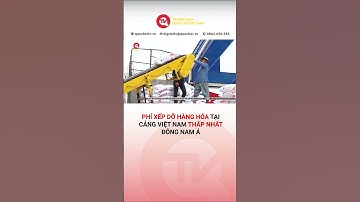 Phí xếp dỡ hàng hóa tại cảng Việt Nam thấp nhất Đông Nam Á | Truyền hình Quốc Hội Việt Nam